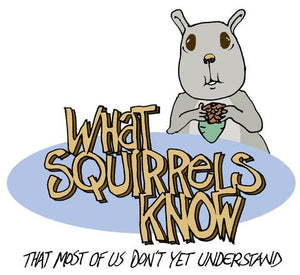 What squirrels know that we don't....